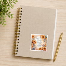 Sunflowers Be Still waterproof sticker on notebook